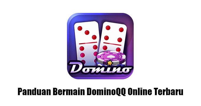 panduan bermain dominoqq online terbaru